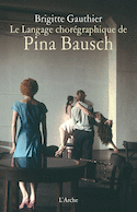 Langage chorégraphique de Pina Bausch (Le)